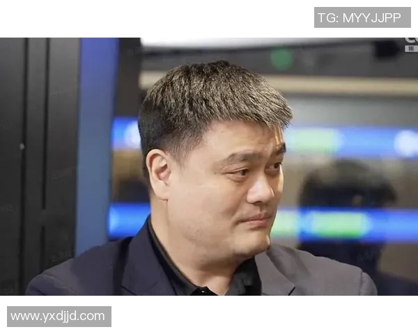 姚明深度解析篮网队现状与未来发展潜力的独到见解 姚明深度解析篮网队现状与未来发展潜力的独到见解